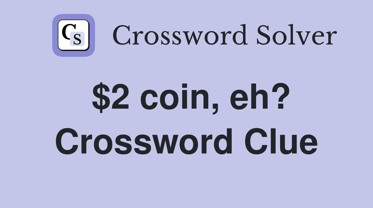 $2 coin, eh? Crossword Clue