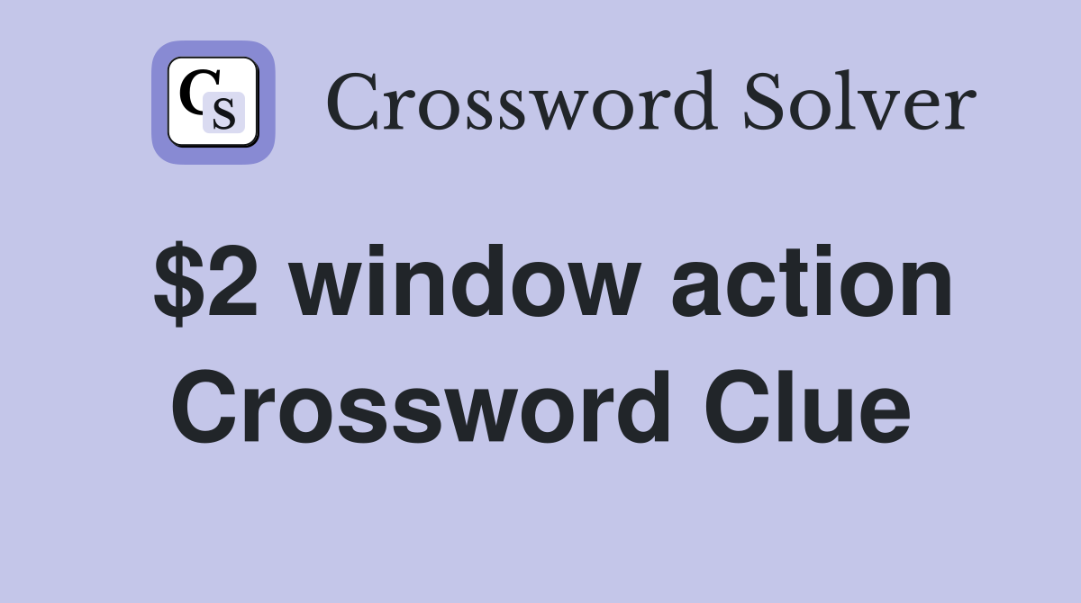 $2 window action Crossword Clue