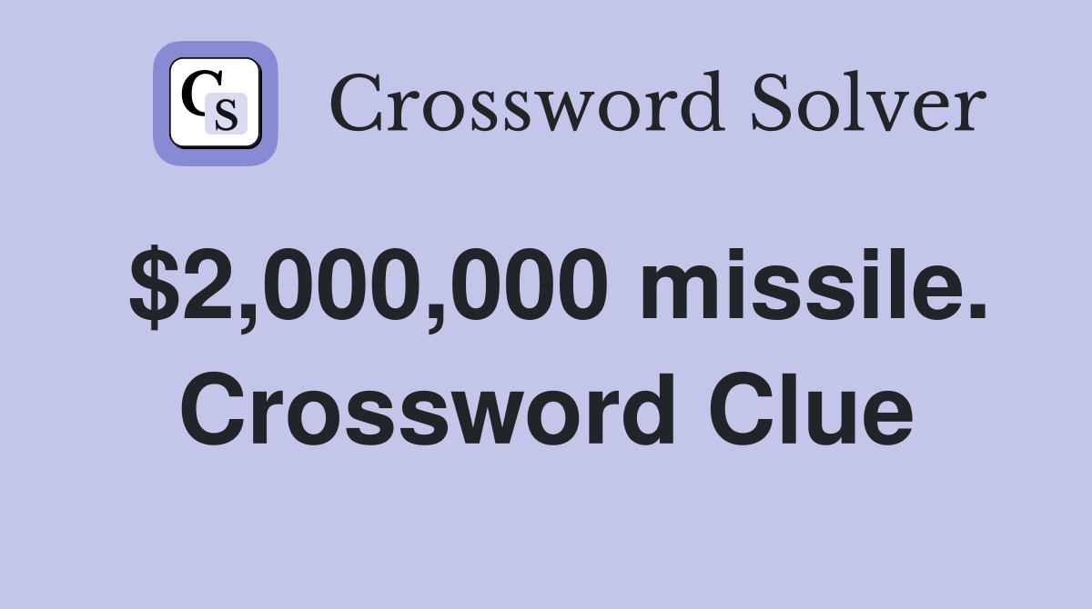 $2,000,000 missile. Crossword Clue