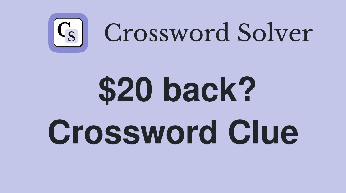 $20 back? Crossword Clue