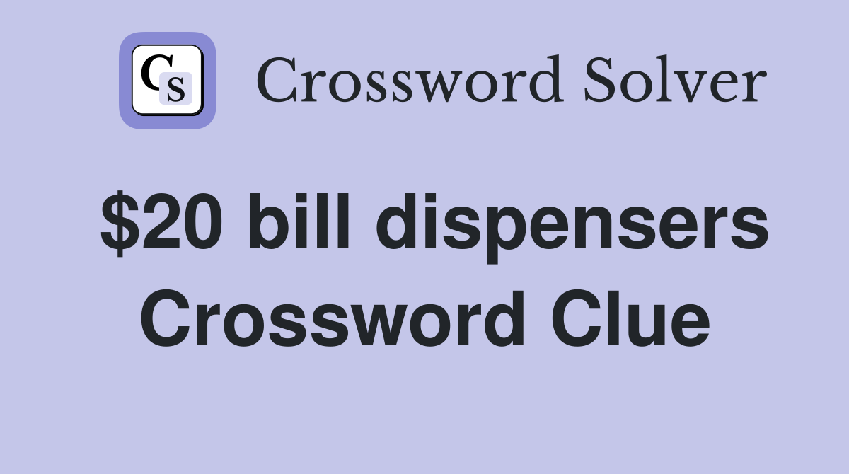 $20 bill dispensers Crossword Clue