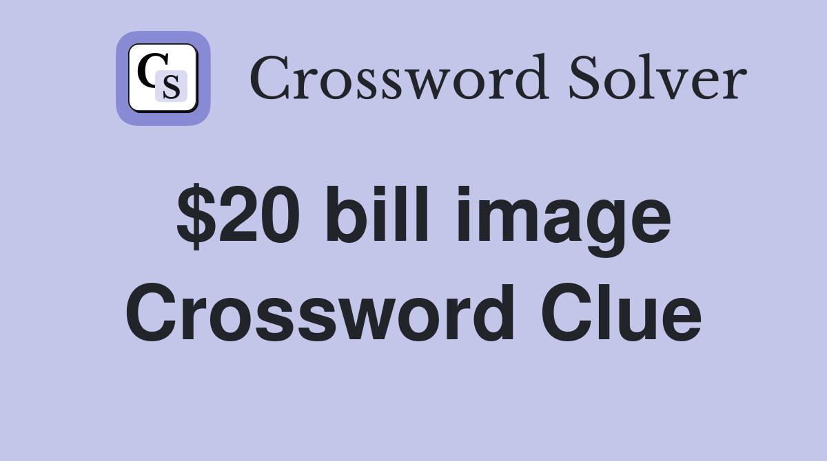 $20 bill image Crossword Clue