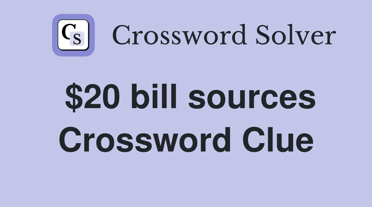 $20 bill sources Crossword Clue Answers Crossword Solver