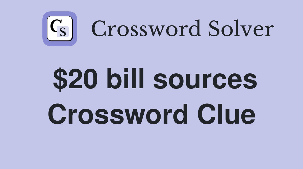 $20 bill sources Crossword Clue