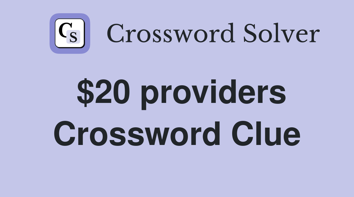 $20 providers Crossword Clue
