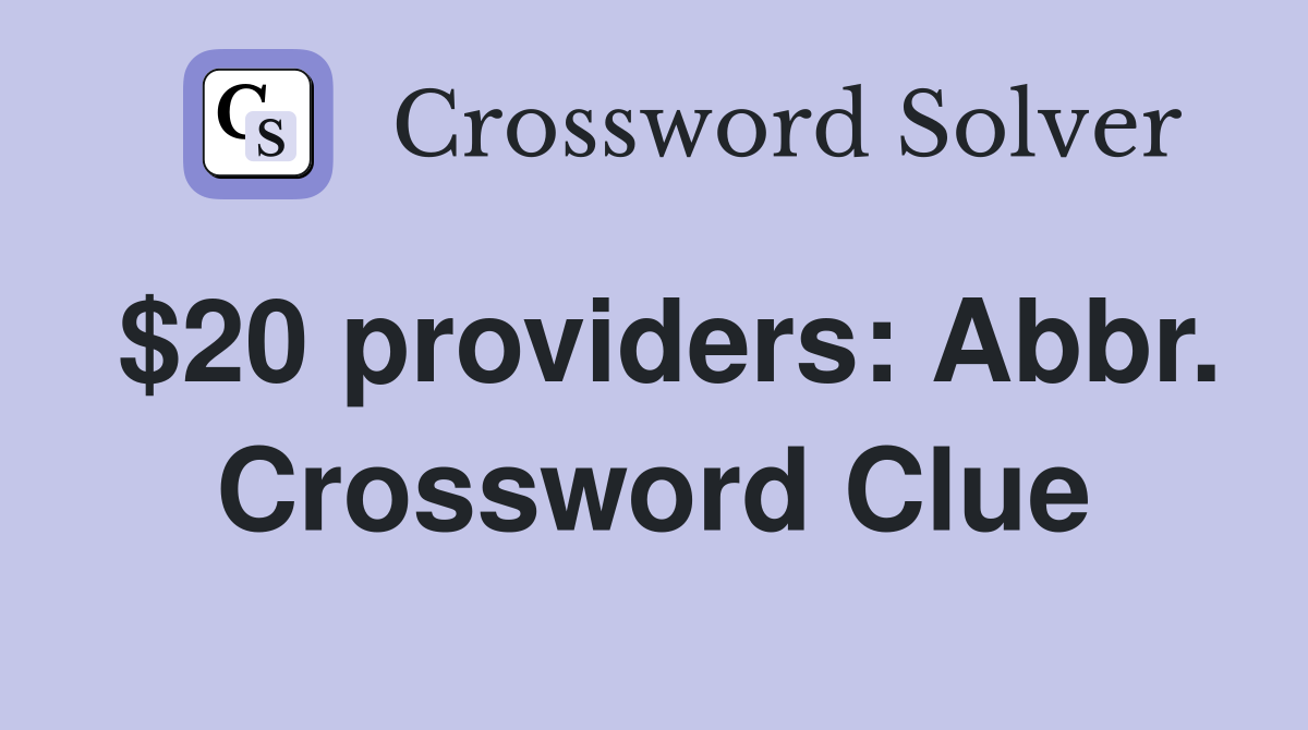$20 providers: Abbr. Crossword Clue