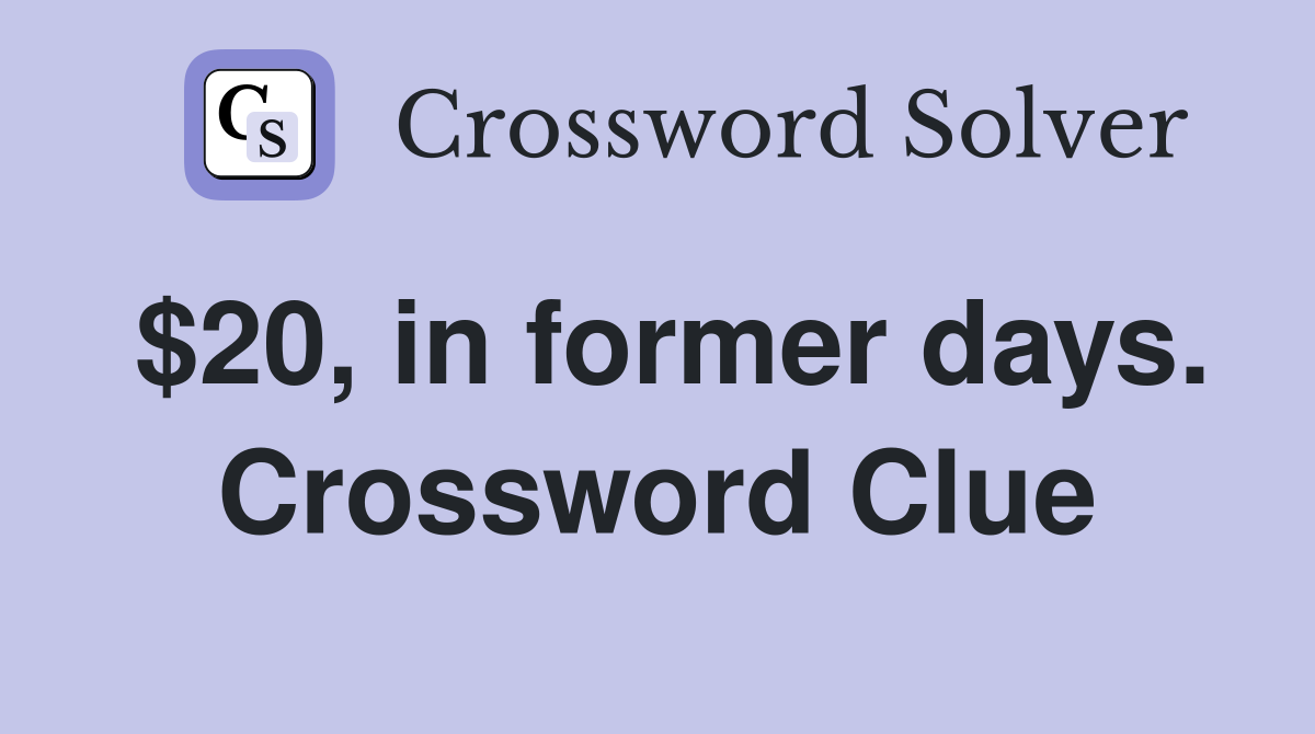 $20, in former days. Crossword Clue