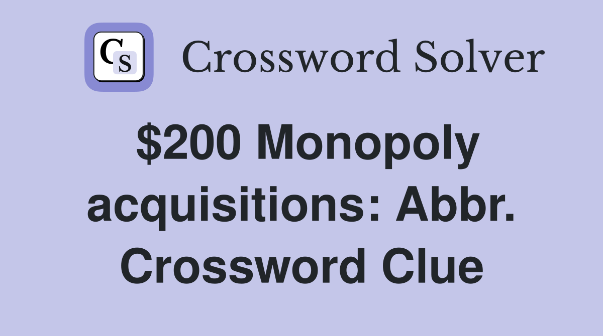 $200 Monopoly acquisitions: Abbr. Crossword Clue