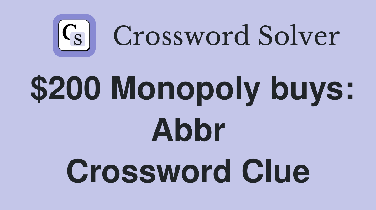 $200 Monopoly buys: Abbr Crossword Clue