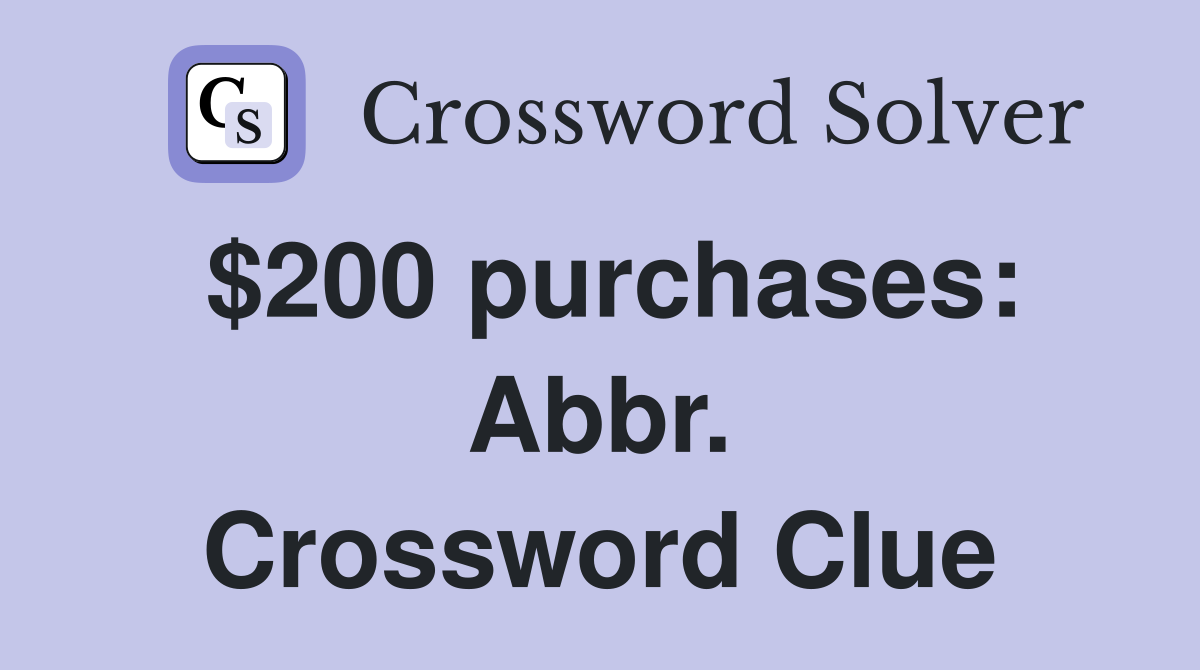 $200 purchases: Abbr. Crossword Clue