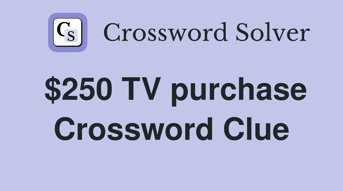 $250 TV purchase Crossword Clue