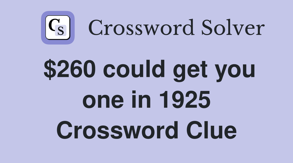 $260 could get you one in 1925 Crossword Clue