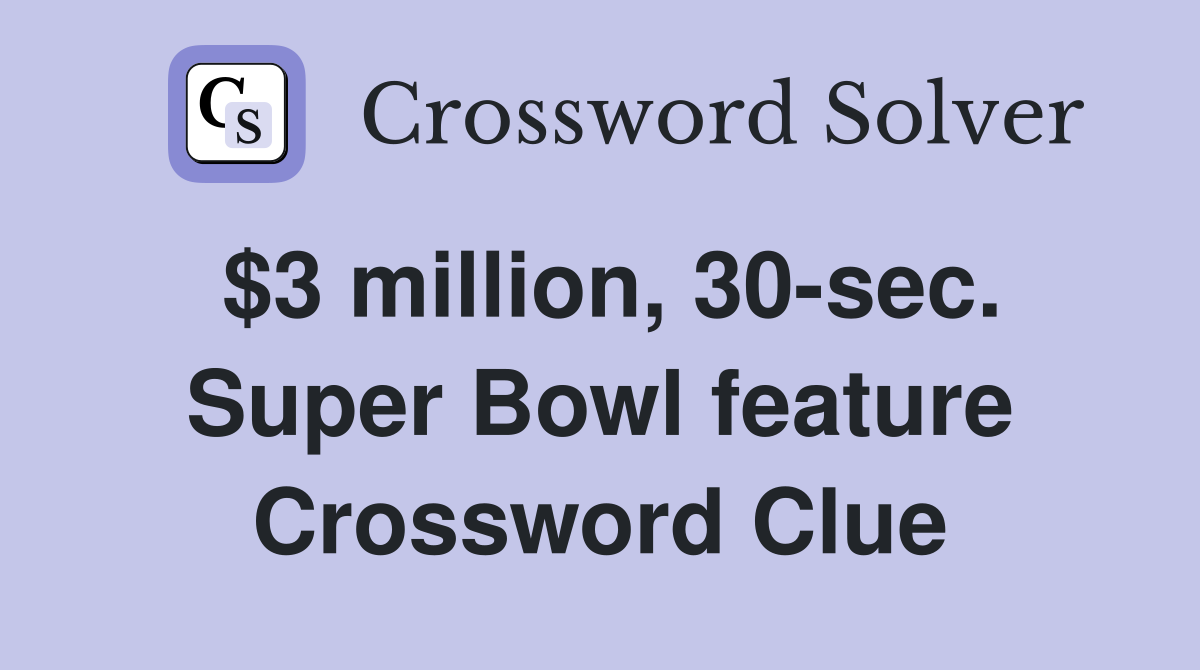 $3 million, 30-sec. Super Bowl feature Crossword Clue