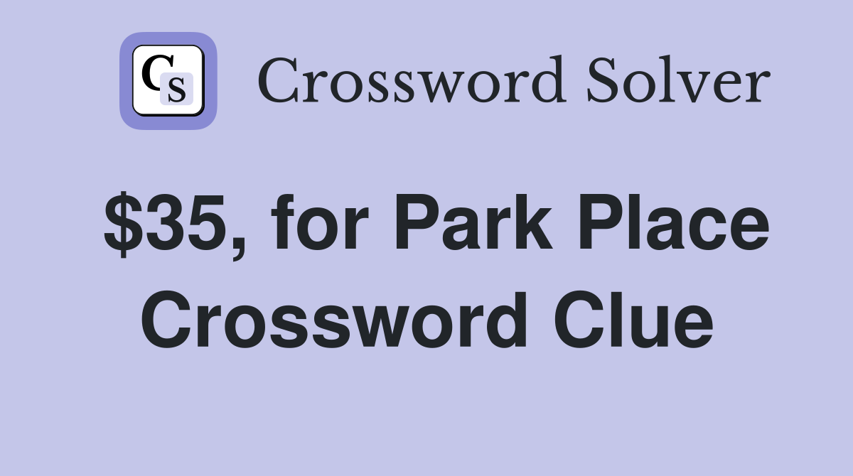 $35, for Park Place Crossword Clue