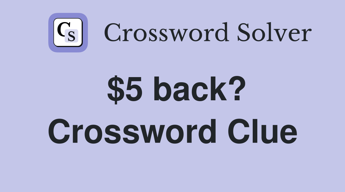 $5 back? Crossword Clue