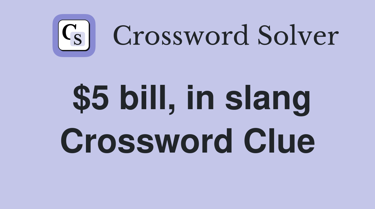 $5 bill, in slang Crossword Clue
