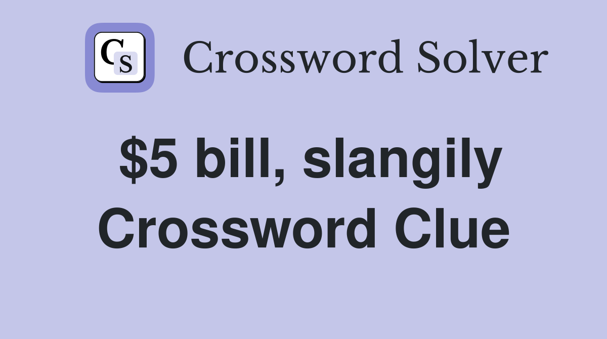 $5 bill, slangily Crossword Clue