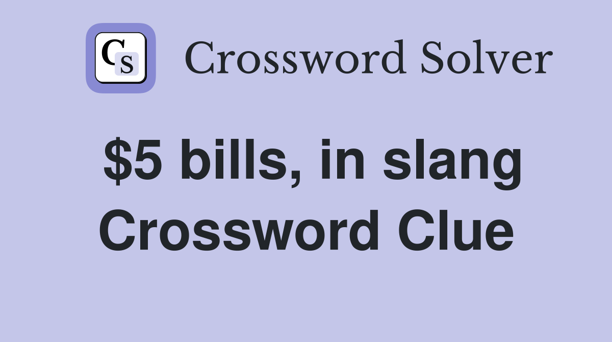 $5 bills, in slang Crossword Clue