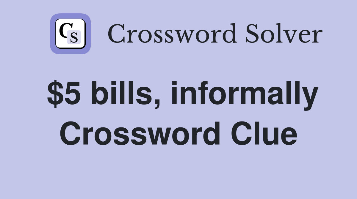 $5 bills, informally Crossword Clue