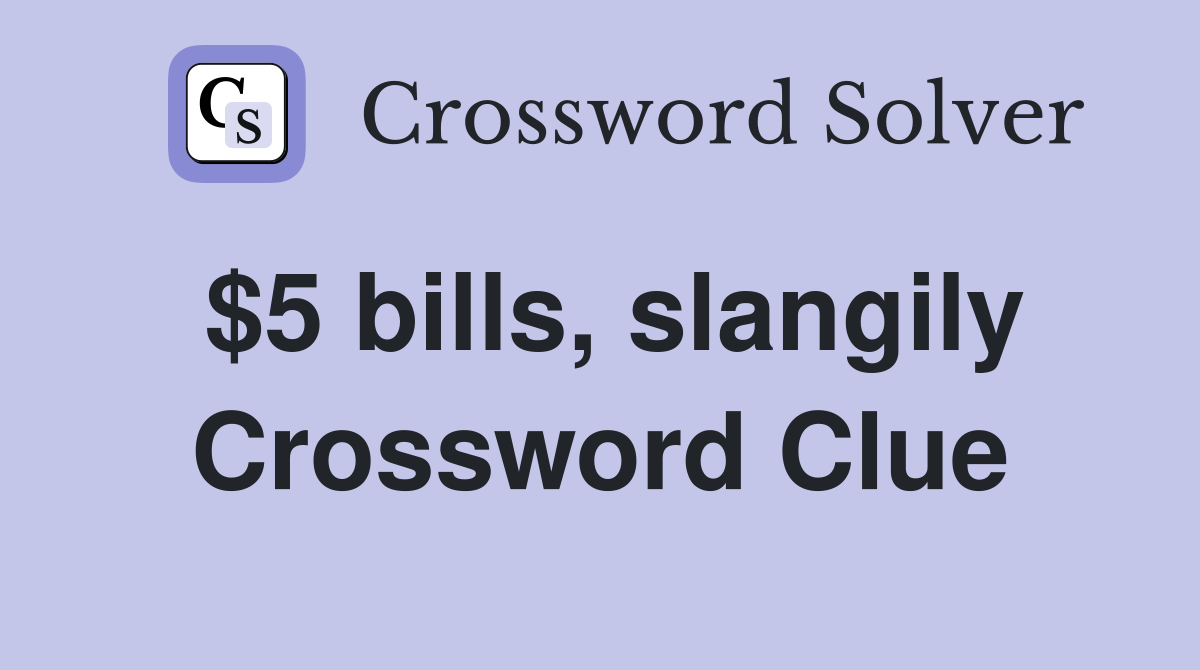 $5 bills, slangily Crossword Clue