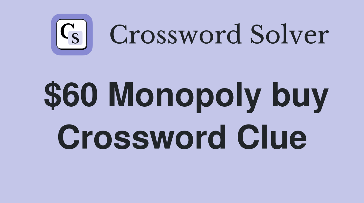 $60 Monopoly buy Crossword Clue
