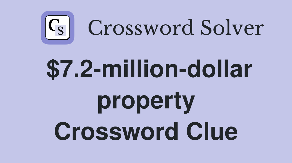 $7.2-million-dollar property Crossword Clue