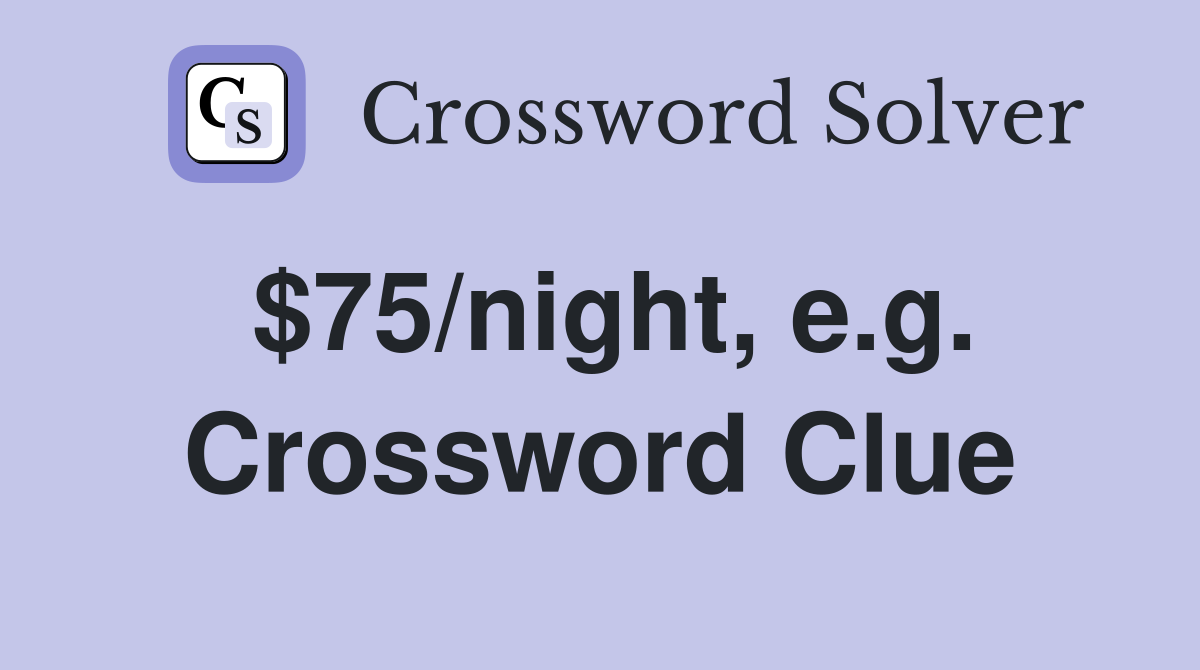 $75/night, e.g. Crossword Clue