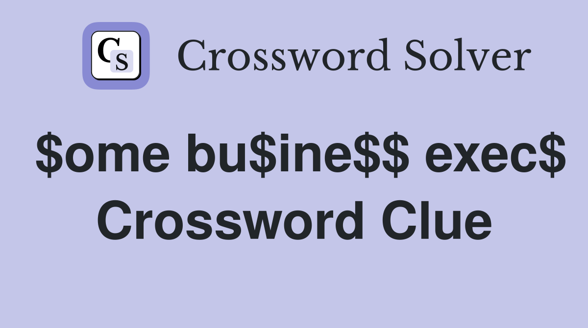 $ome bu$ine$$ exec$ Crossword Clue
