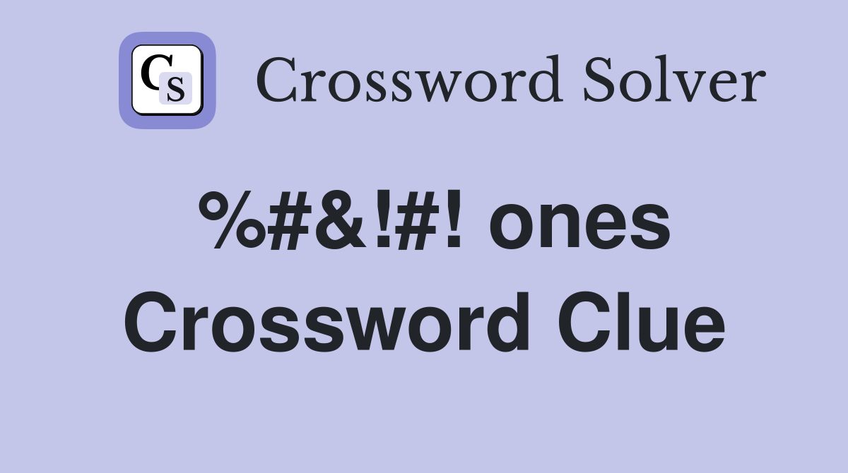 %#&!#! ones Crossword Clue