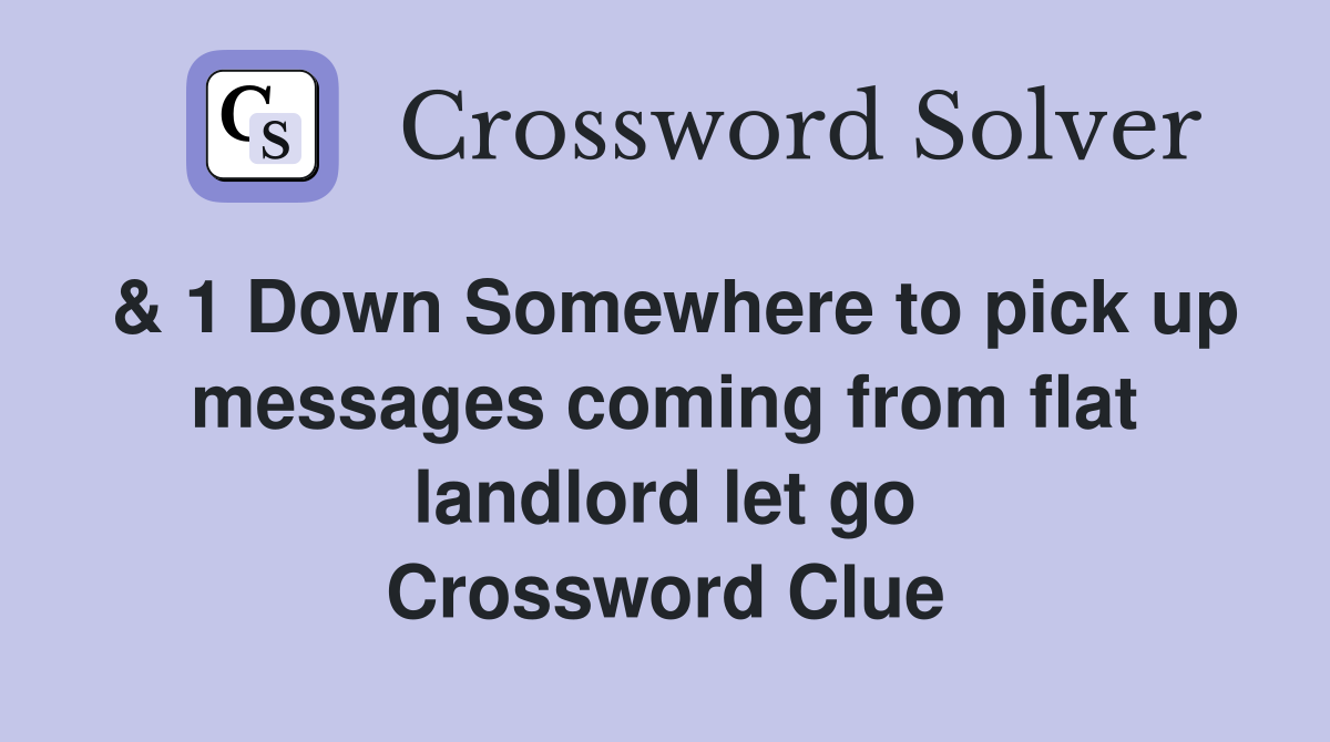 & 1 Down Somewhere to pick up messages coming from flat landlord let go Crossword Clue