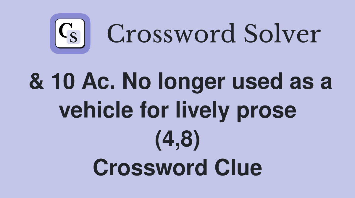 & 10 Ac. No longer used as a vehicle for lively prose (4,8) Crossword Clue