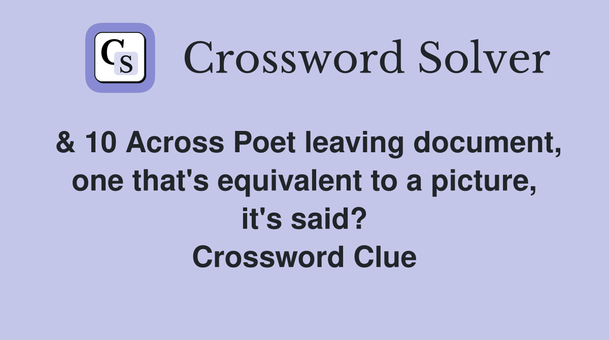 & 10 Across Poet leaving document, one that's equivalent to a picture, it's said? Crossword Clue