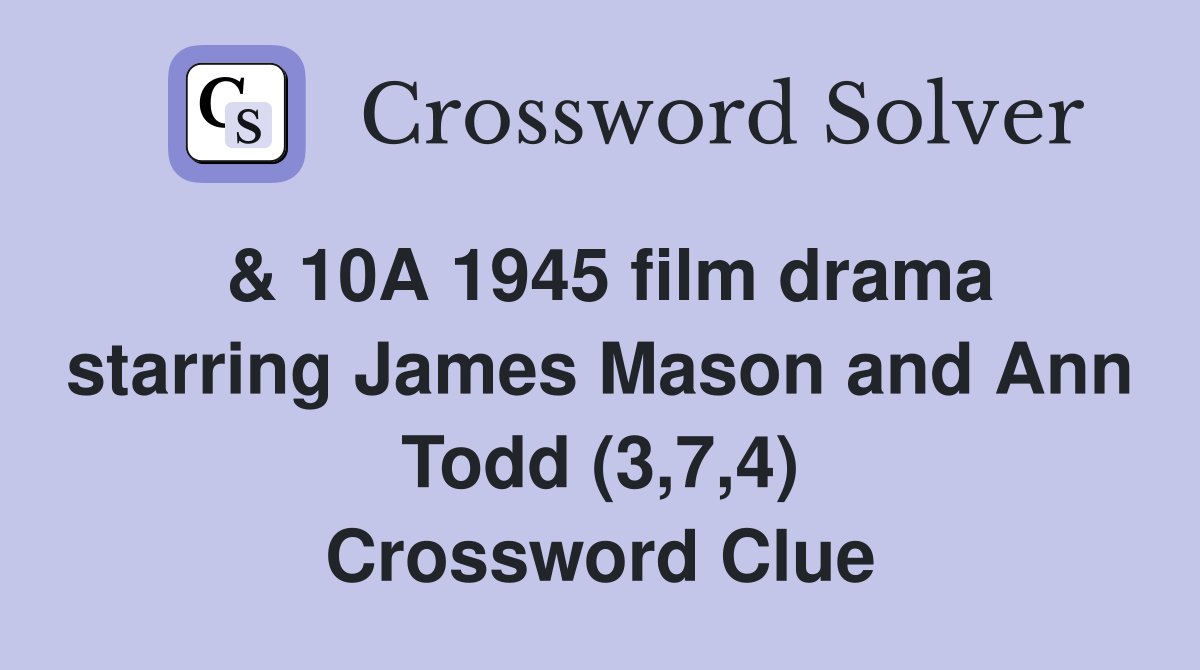 & 10A 1945 film drama starring James Mason and Ann Todd (3,7,4) Crossword Clue