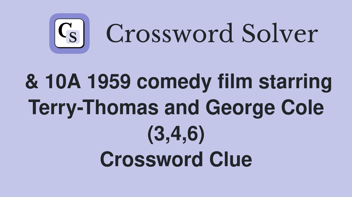 & 10A 1959 comedy film starring Terry-Thomas and George Cole (3,4,6) Crossword Clue
