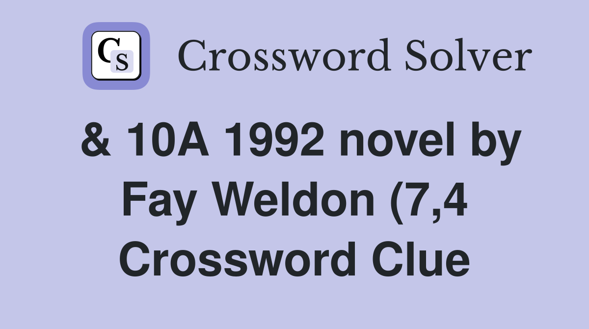 10A 1992 novel by Fay Weldon (7 4) Crossword Clue Answers 10A 1992 novel by Fay Weldon (7 4) Crossword Clue Answers