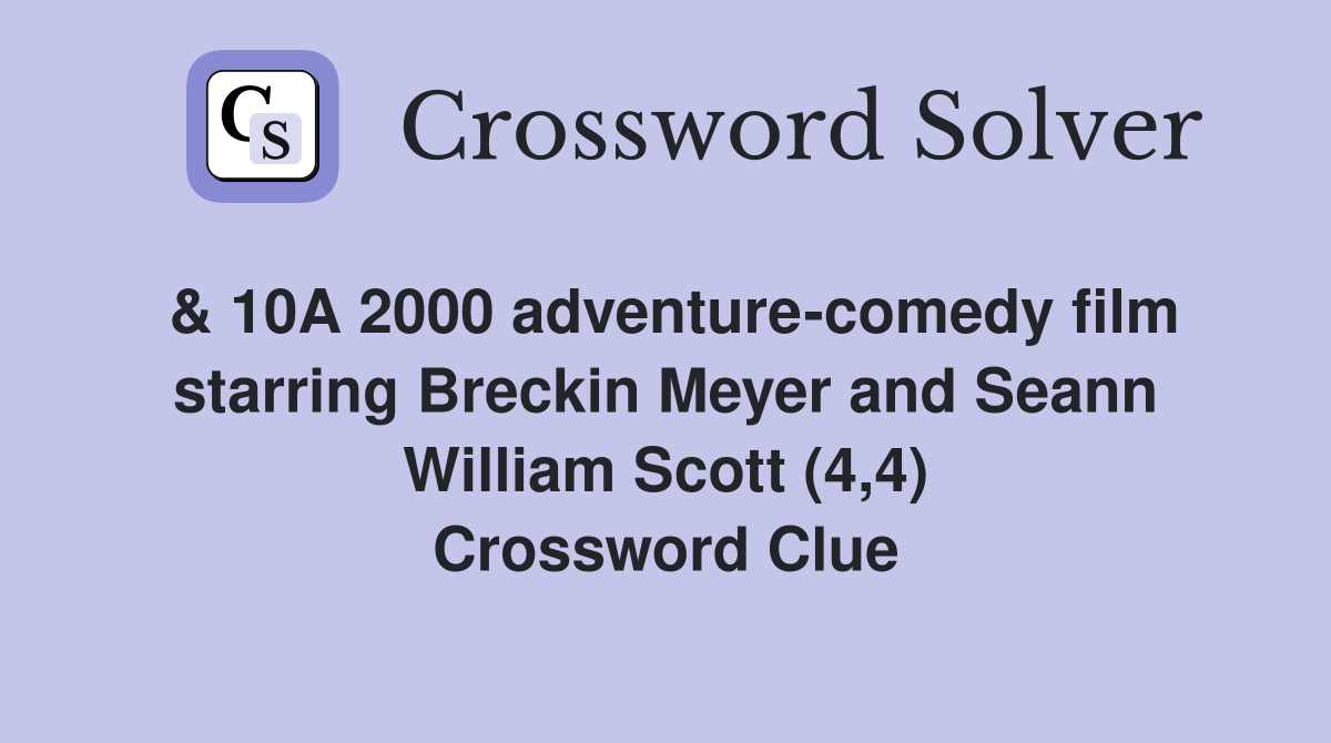 & 10A 2000 adventure-comedy film starring Breckin Meyer and Seann William Scott (4,4) Crossword Clue