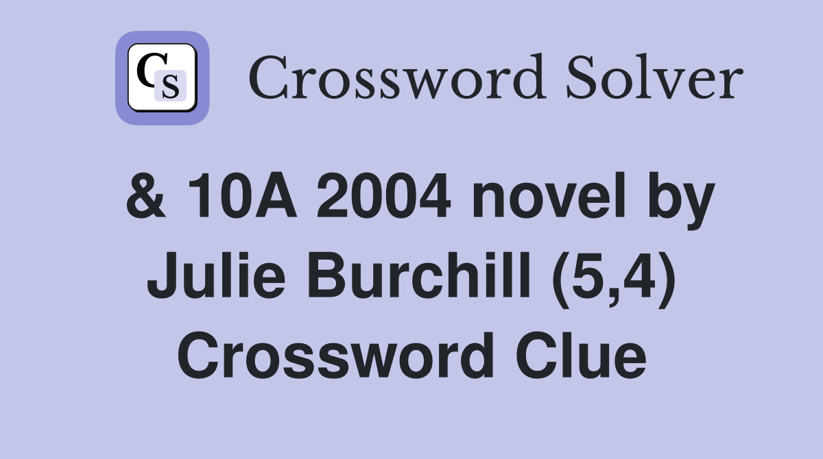& 10A 2004 novel by Julie Burchill (5,4) Crossword Clue