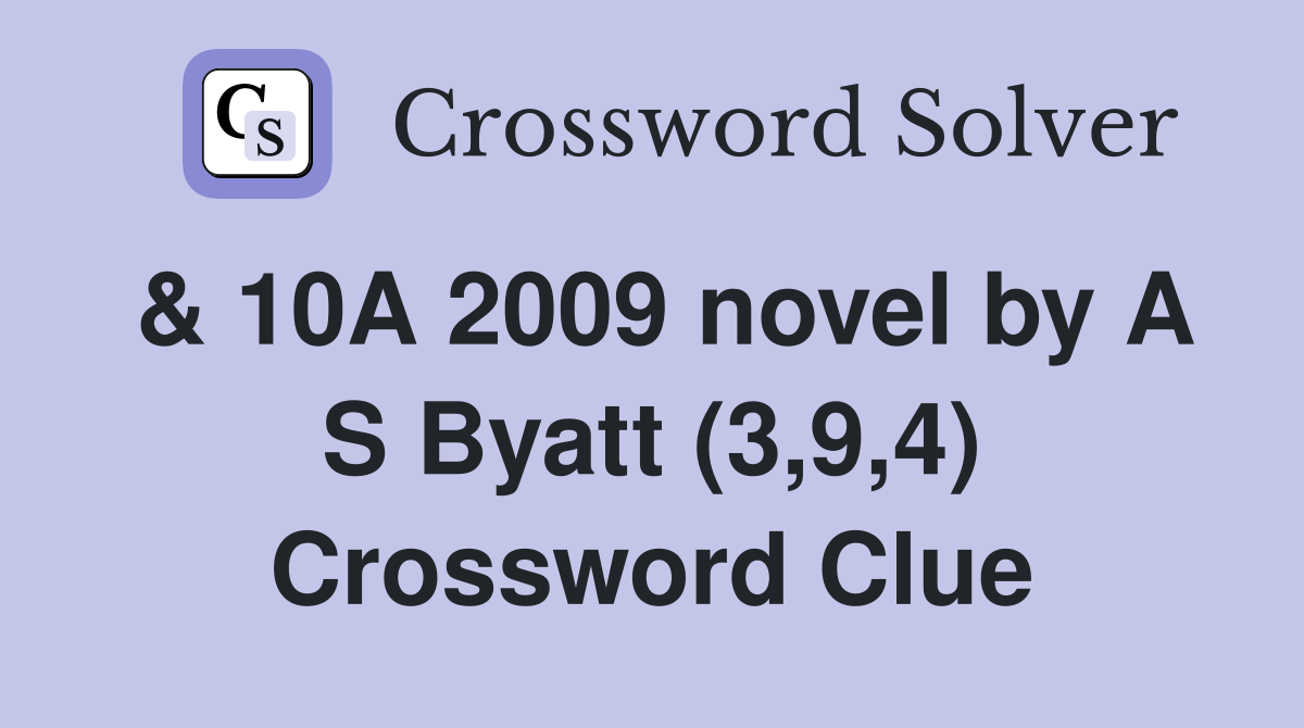 & 10A 2009 novel by A S Byatt (3,9,4) Crossword Clue