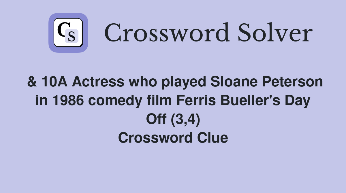 & 10A Actress who played Sloane Peterson in 1986 comedy film Ferris Bueller's Day Off (3,4) Crossword Clue