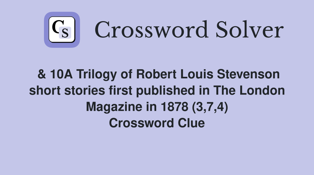 & 10A Trilogy of Robert Louis Stevenson short stories first published in The London Magazine in 1878 (3,7,4) Crossword Clue