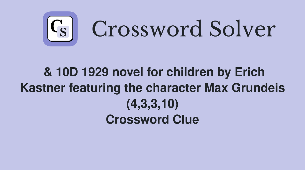 & 10D 1929 novel for children by Erich Kastner featuring the character Max Grundeis (4,3,3,10) Crossword Clue