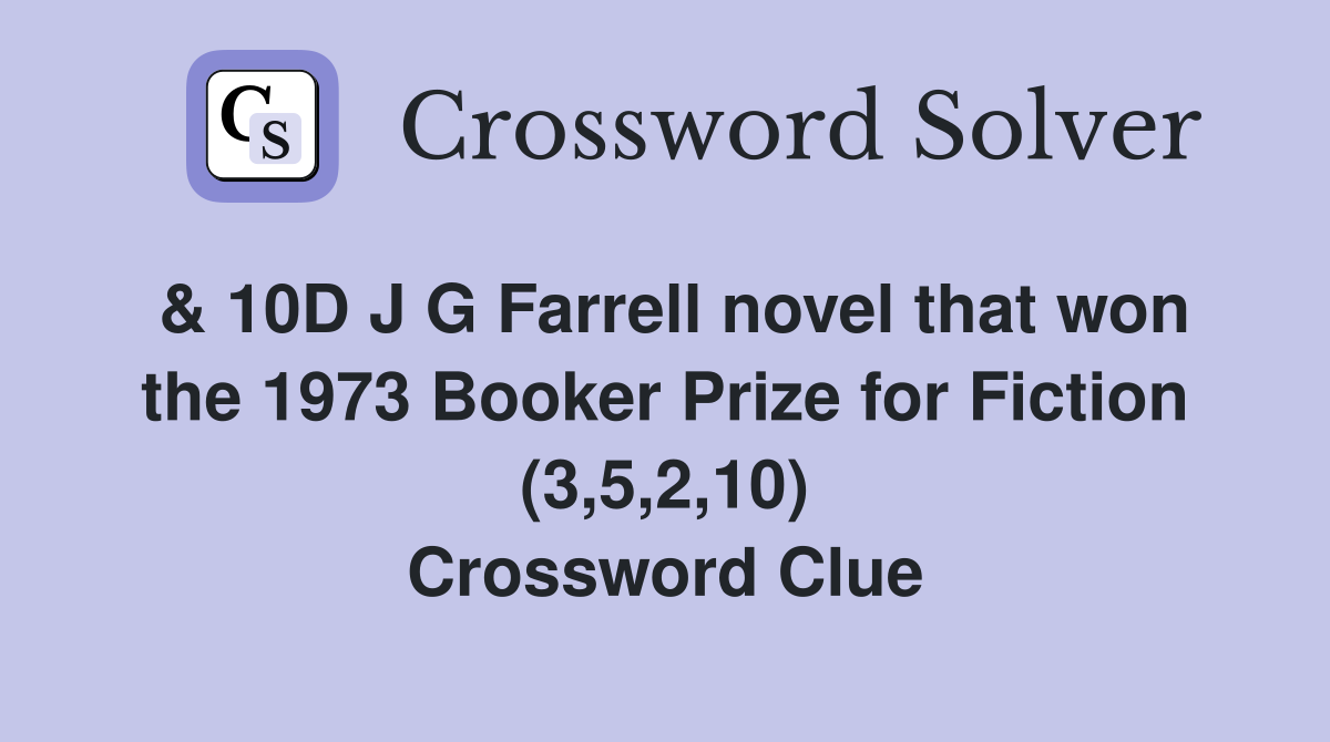 & 10D J G Farrell novel that won the 1973 Booker Prize for Fiction (3,5,2,10) Crossword Clue