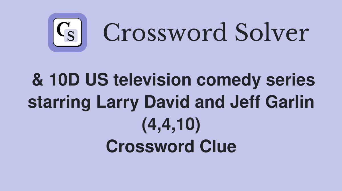 & 10D US television comedy series starring Larry David and Jeff Garlin (4,4,10) Crossword Clue