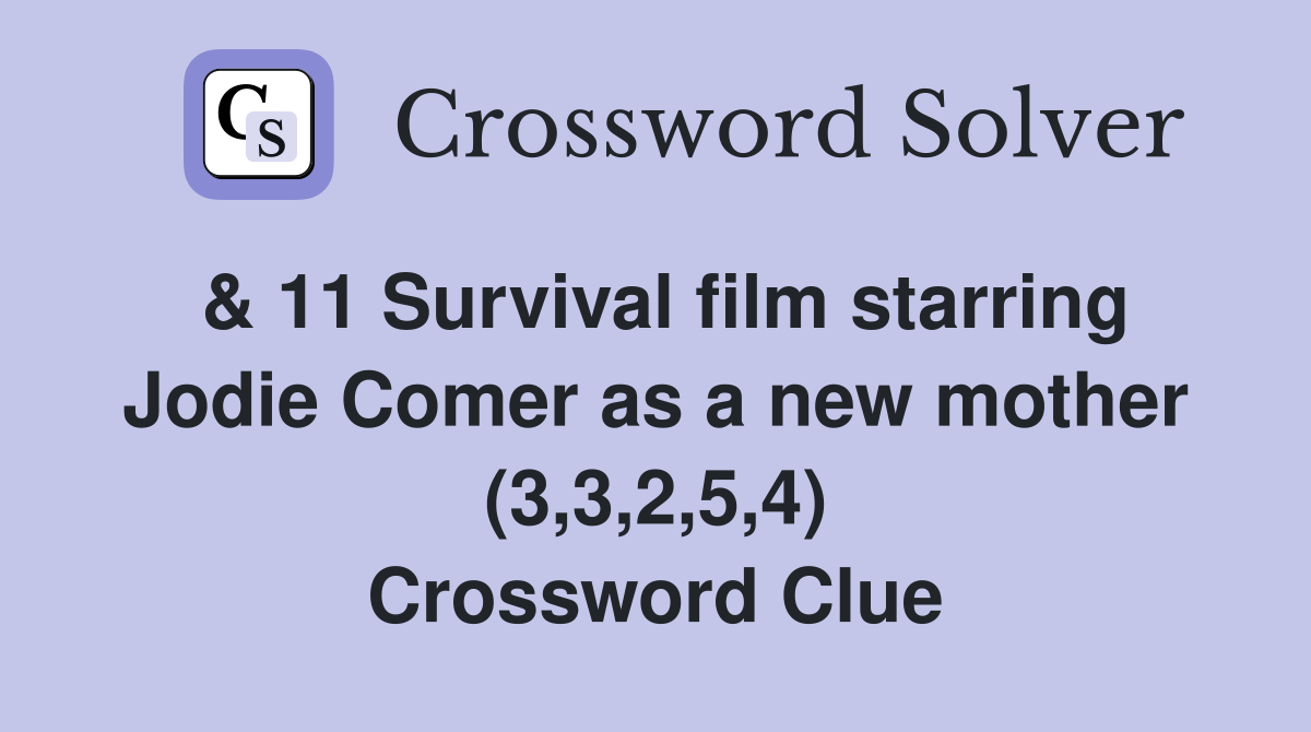 & 11 Survival film starring Jodie Comer as a new mother (3,3,2,5,4) Crossword Clue