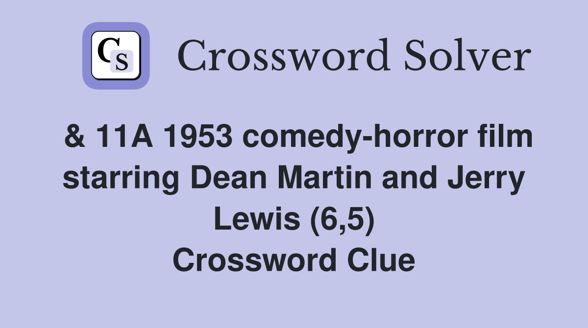 & 11A 1953 comedy-horror film starring Dean Martin and Jerry Lewis (6,5) Crossword Clue