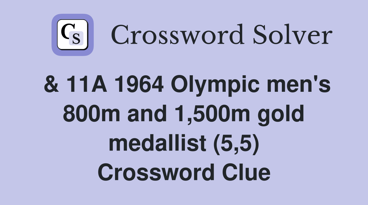 & 11A 1964 Olympic men's 800m and 1,500m gold medallist (5,5) Crossword Clue