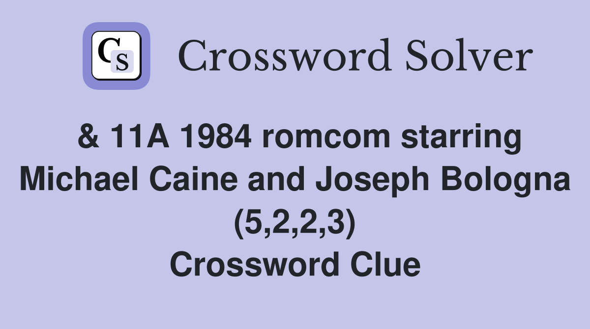 & 11A 1984 romcom starring Michael Caine and Joseph Bologna (5,2,2,3) Crossword Clue