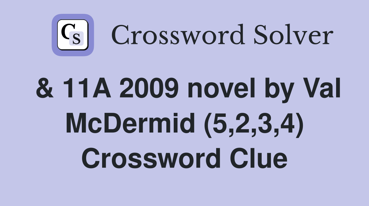 & 11A 2009 novel by Val McDermid (5,2,3,4) Crossword Clue