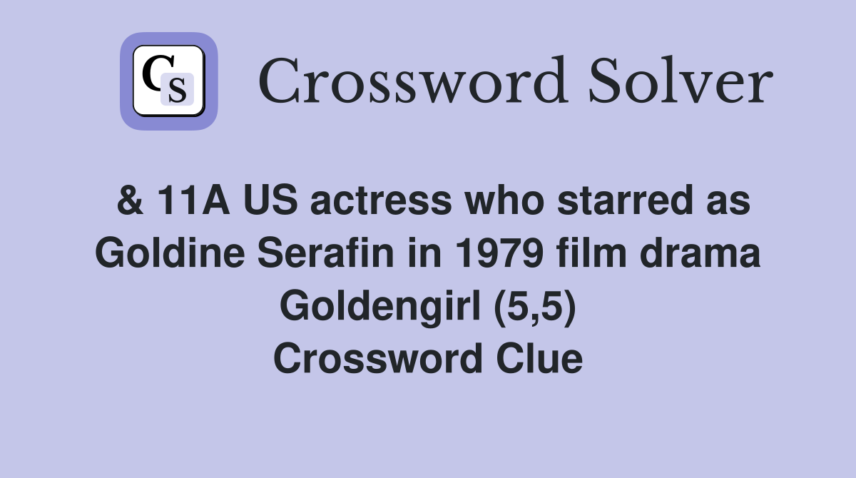& 11A US actress who starred as Goldine Serafin in 1979 film drama Goldengirl (5,5) Crossword Clue