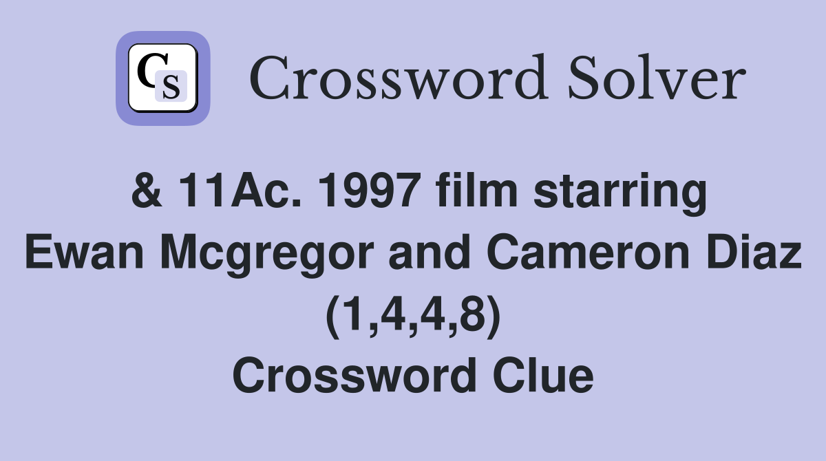 & 11Ac. 1997 film starring Ewan Mcgregor and Cameron Diaz (1,4,4,8) Crossword Clue